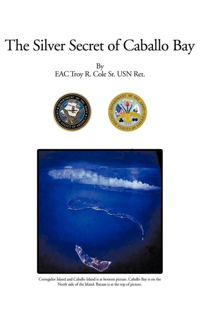 The Silver Secret of Caballo Bay - Eac Troy R. Cole Sr. Usn Ret