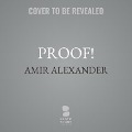Proof!: How the World Became Geometrical - Amir Alexander