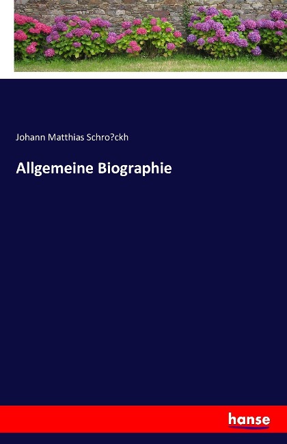 Allgemeine Biographie - Johann Matthias Schro¿ckh
