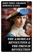 Cover-Bild zum Titel 'The American Revolution & The French Revolution' von 'John Fiske, Charles Downer Hazen'