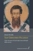San Gregorio Palamas. L'atto increato ed il principio trascendentale della scienza - Ettore Perrella