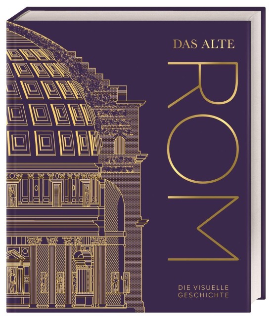 DK Kulturgeschichte. Das alte Rom - Laura Aitken-Burt, Kevin Feeney, Jeremy Armstrong, Alex Antoniou, Liz Gloyn