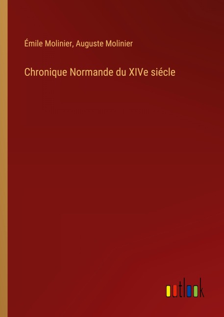 Chronique Normande du XIVe siécle - Émile Molinier, Auguste Molinier
