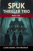 Cover-Bild zum Titel 'Spuk Thriller Trio Band 103' von 'Leslie Garber, Ann Murdoch'