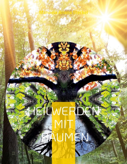 Heilwerden mit Bäumen - Manuela Ariana Steckel