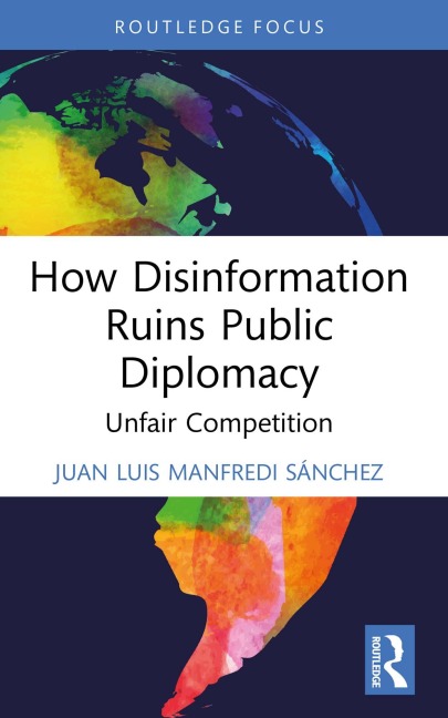 How Disinformation Ruins Public Diplomacy - Juan Luis Manfredi Sánchez