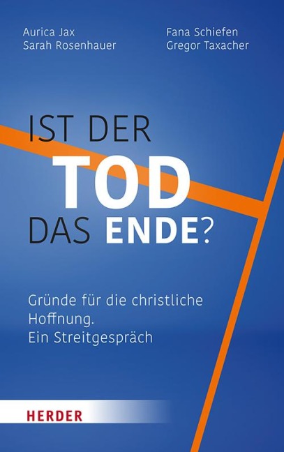 Ist der Tod das Ende? - Sarah Rosenhauer, Aurica Jax, Fana Schiefen, Gregor Taxacher