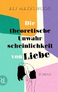 Die theoretische Unwahrscheinlichkeit von Liebe - Die deutsche Ausgabe von »The Love Hypothesis« - Ali Hazelwood