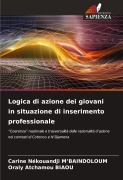 Cover-Bild zum Titel 'Logica di azione dei giovani in situazione di inserimento professionale' von 'Carine Nékouandji M'Baindoloum, Oraly Atchamou Biaou'