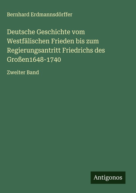 Deutsche Geschichte vom Westfälischen Frieden bis zum Regierungsantritt Friedrichs des Großen1648-1740 - Bernhard Erdmannsdörffer