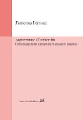 Argomentare all'università. Problemi, esperienze e prospettive di educazione linguistica - Francesca Ferrucci