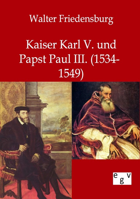 Kaiser Karl V. und Papst Paul III. - Walter Friedensburg