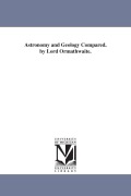 Cover-Bild zum Titel 'Astronomy and Geology Compared. by Lord Ormathwaite.' von 'John Benn Walsh Baron Ormathwaite'