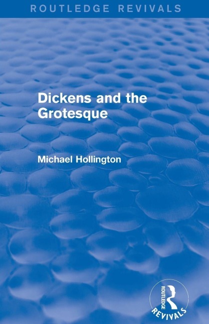 Dickens and the Grotesque (Routledge Revivals) - Michael Hollington