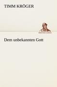 Dem unbekannten Gott - Timm Kröger