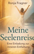 Cover-Bild zum Titel 'Meine Seelenreise' von 'Ronja Fragner'
