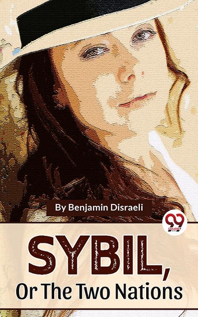 Sybil ,Or The Two Nations - Benjamin Disraeli