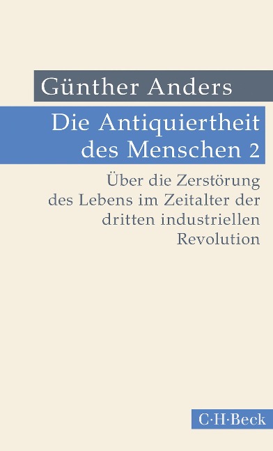 Die Antiquiertheit des Menschen Bd. II: Über die Zerstörung des Lebens im Zeitalter der dritten industriellen Revolution - Günther Anders