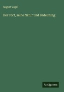 Cover-Bild zum Titel 'Der Torf, seine Natur und Bedeutung' von 'August Vogel'