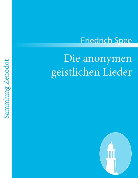 Die anonymen geistlichen Lieder - Friedrich Spee