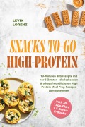 Cover-Bild zum Titel 'SNACKS TO-GO HIGH-PROTEIN: 10-Minuten Blitzrezepte mit nur 5 Zutaten - die leckersten & alltagsfreundlichsten High Protein Meal Prep Rezepte zum abnehmen - inkl. 30-Tage-Plan + 5 Bonus E-Books' von 'Levin Lorenz'