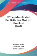Cover-Bild zum Titel 'D'Omghekeerde Maet Der Liefde Inde Maet Der Droefheyt (1663)' von 'Cornelis De Bie, Richard Collin, Pieter Dannoot'