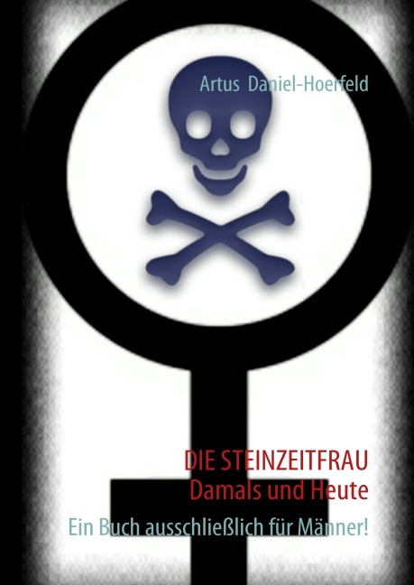 DIE STEINZEITFRAU  Damals und Heute - Artus Daniel-Hoerfeld