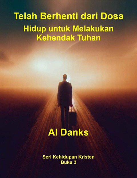 Telah Berhenti dari Dosa: Hidup untuk Melakukan Kehendak Tuhan (Seri Kehidupan Kristen, #3) - Al Danks
