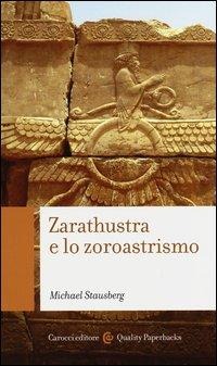 Zarathustra e lo zoroastrismo - Michael Stausberg