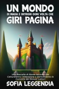 Cover-Bild zum Titel 'Un Mondo di Magia e Intrighi Ogni Volta che Giri Pagina' von 'Sofia Leggendia'