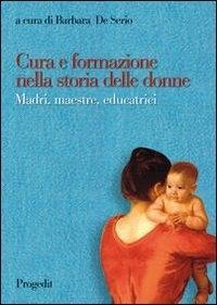 Cura e formazione nella storia delle donne. Madri, maestre, educatrici - 