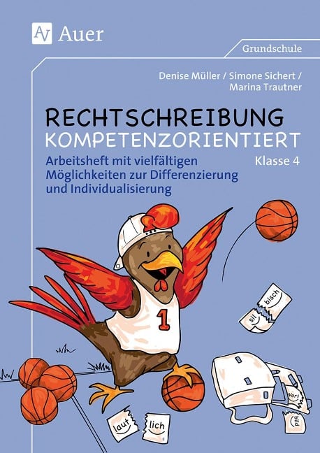 Rechtschreibung kompetenzorientiert - Klasse 4 AH - Denise Müller, Simone Sichert, Marina Trautner