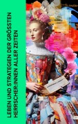 Cover-Bild zum Titel 'Leben und Strategien der größten Herrscher:innen aller Zeiten' von 'Marc Aurel, Franz Joseph von Österreich, Johann Gustav Droysen, Stefan Zweig, Benjamin Franklin'