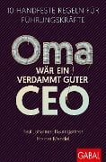 Oma wär ein verdammt guter CEO - Paul Johannes Baumgartner, Holger Mandel