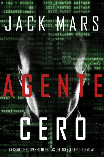 Agente Cero (La Serie de Suspenso De Espías del Agente Cero-Libro #1) - Jack Mars