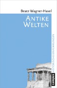 Cover-Bild zum Titel 'Antike Welten' von 'Beate Wagner-Hasel'