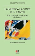 Cover-Bild zum Titel 'La musica la voce e il canto. Nel curriculo inclusivo 0-6 anni' von 'Giuseppe Sellari'