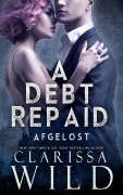 Cover-Bild zum Titel 'A Debt Repaid: Afgelost (Schulden Duet, #2)' von 'Clarissa Wild'