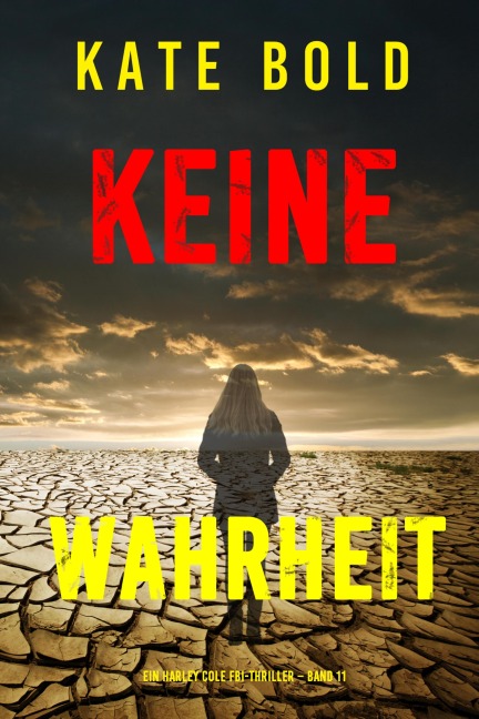 Keine Wahrheit (Ein Harley Cole FBI-Thriller - Band 11) - Kate Bold