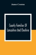 Cover-Bild zum Titel 'County Families Of Lancashire And Cheshire' von 'James Croston'