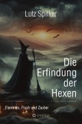 Cover-Bild zum Titel 'Die Erfindung der Hexen' von 'Lutz Spilker'