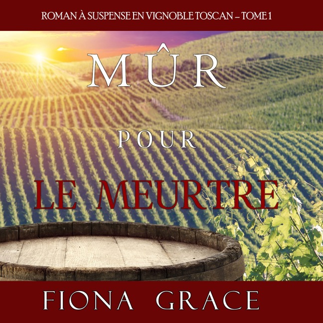 Mûr pour le Meurtre (Roman à Suspense en Vignoble Toscan ¿ Tome 1) - Fiona Grace