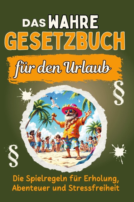 Das wahre Gesetzbuch für den Urlaub - Theo Weber