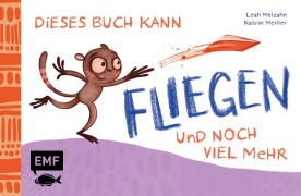 Cover-Bild zum Titel 'Dieses Buch kann fliegen ... und noch viel mehr!' von 'Leah Molzahn'