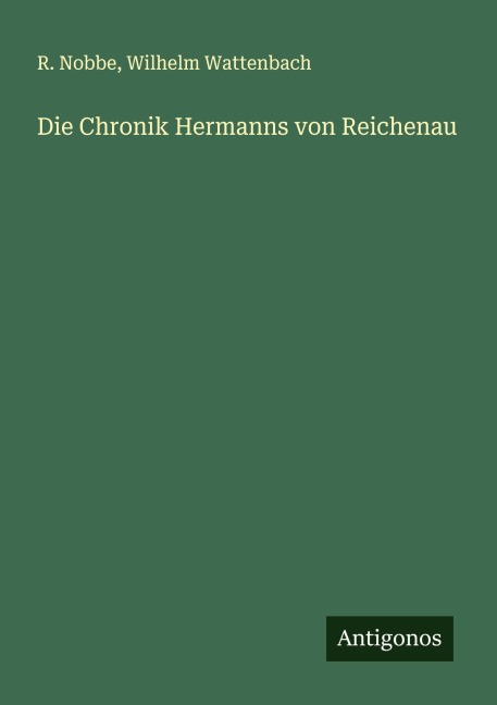 Die Chronik Hermanns von Reichenau - R. Nobbe, Wilhelm Wattenbach