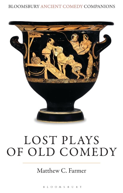 Lost Plays of Old Comedy - Matthew C Farmer