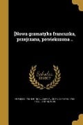 [Nowa gramatyka francuzka, przejrzana, powiekszona .. - François Noel