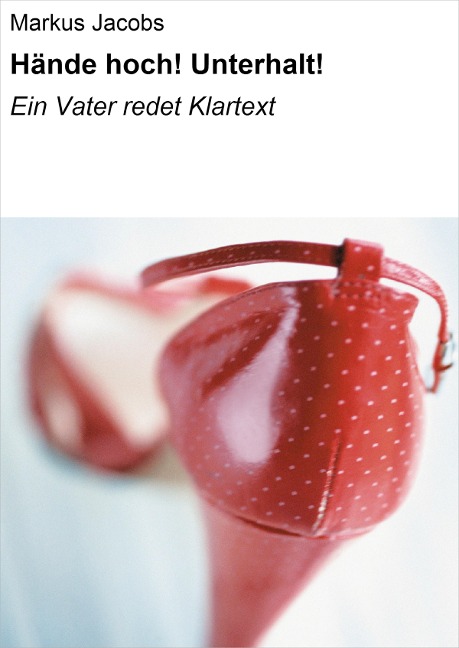 Hände hoch! Unterhalt! - Markus Jacobs