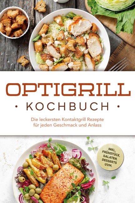 Optigrill Kochbuch: Die leckersten Kontaktgrill Rezepte für jeden Geschmack und Anlass - inkl. Frühstück, Salaten, Desserts uvm. - Ida Winterfeld