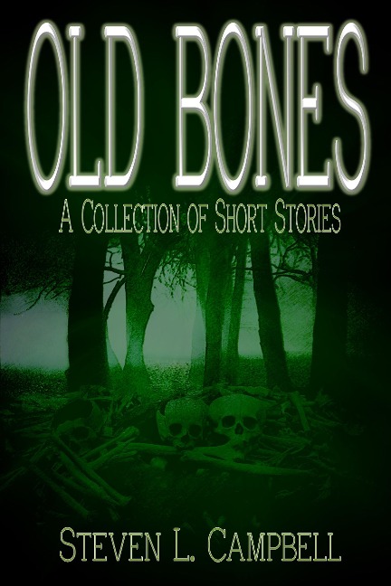 Old Bones: A Collection of Short Stories - Steve Campbell